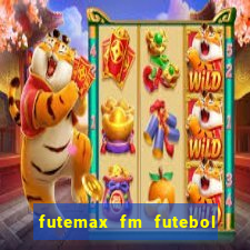 futemax fm futebol ao vivo